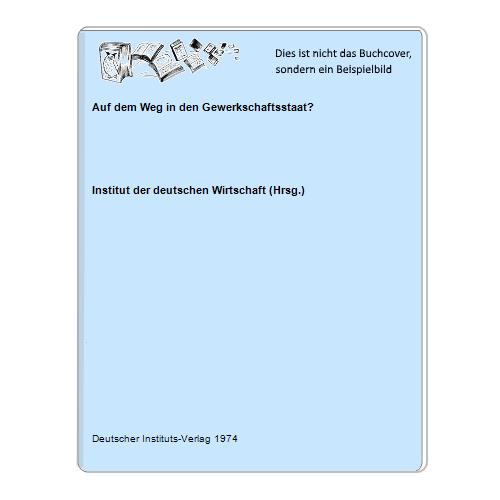 Institut der deutschen Wirtschaft (Hrsg.) - Auf dem Weg in den Gewerkschaftsstaat?