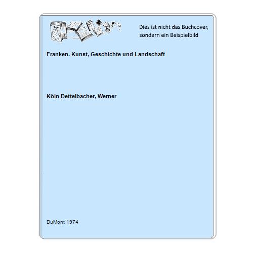 Kln Dettelbacher, Werner - Franken. Kunst, Geschichte und Landschaft