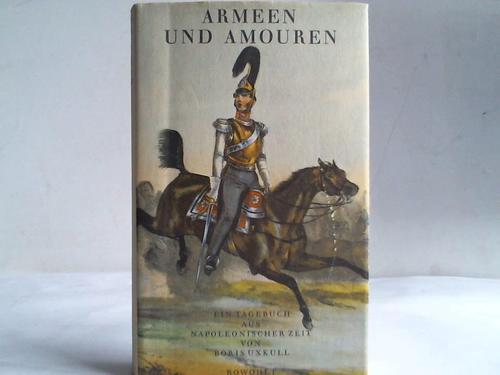 Uxkull, Boris - Armeen und Amouren. Ein Tagebuch aus napoleonischer Zeit