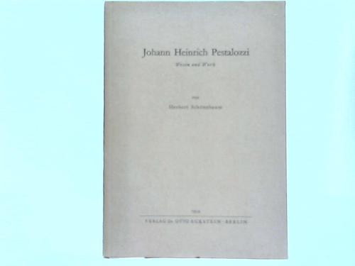 Schnebaum, Herbert - Johann Heinrich Pestalozzi. Wesen und Werk