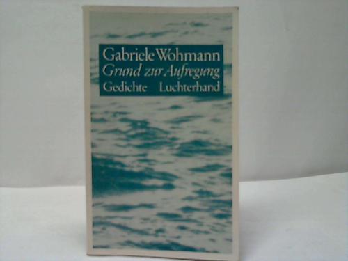 Wohmann, Gabriele - Grund zur Aufregung. Gedichte