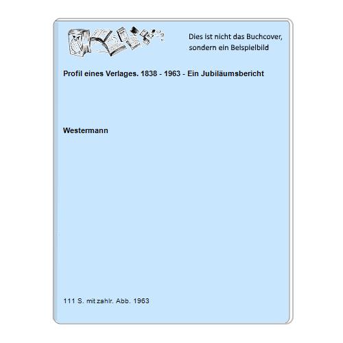 Westermann - Profil eines Verlages. 1838 - 1963 - Ein Jubilumsbericht