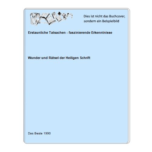 Wunder und Rtsel der Heiligen Schrift - Erstaunliche Tatsachen - faszinierende Erkenntnisse