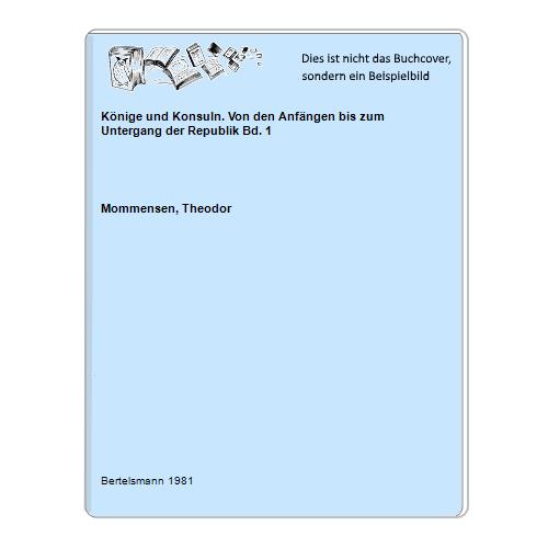 Mommensen, Theodor - Knige und Konsuln. Von den Anfngen bis zum Untergang der Republik Bd. 1
