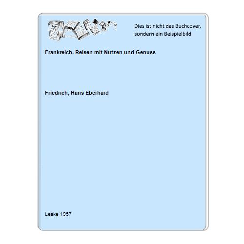Friedrich, Hans Eberhard - Frankreich. Reisen mit Nutzen und Genuss