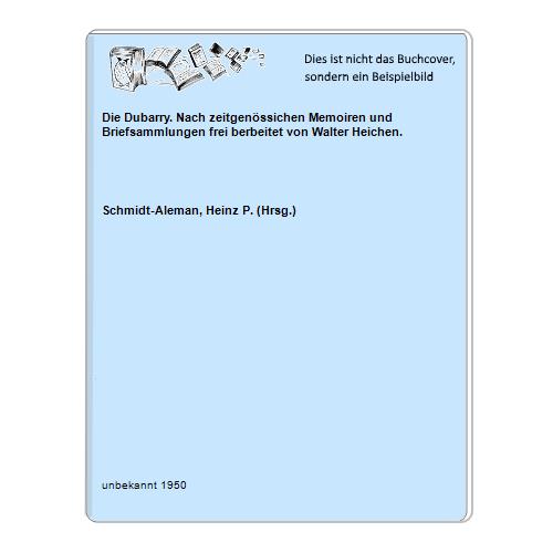Schmidt-Aleman, Heinz P. (Hrsg.) - Die Dubarry. Nach zeitgenssichen Memoiren und Briefsammlungen frei berbeitet von Walter Heichen.