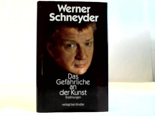 Schneyder, Werner - Das Gefhrliche an der Kunst