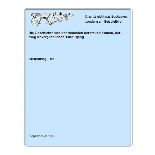 Kristallring, Der - Die Geschichte von der treuesten der treuen Frauen, der ewig unverglichlichen Tsun Hjang