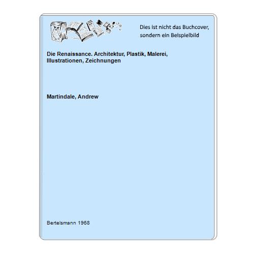 Martindale, Andrew - Die Renaissance. Architektur, Plastik, Malerei, Illustrationen, Zeichnungen