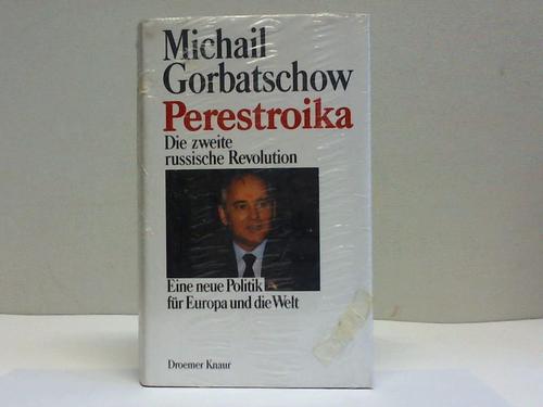 Gorbatschow, Michail - Perestroika. Die zweite russische Revolution. Eine neue Politik fr Europa und die Welt
