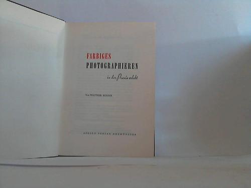 Benser, Walther - Farbiges Photographieren in der Praxis erleben