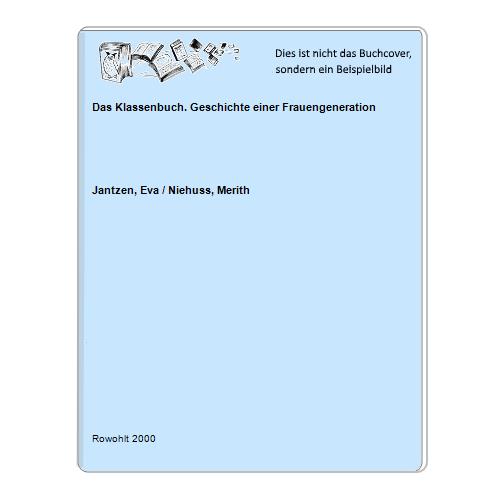 Jantzen, Eva / Niehuss, Merith - Das Klassenbuch. Geschichte einer Frauengeneration
