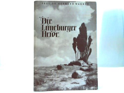 Lneburger Heide - Wagner, Prof. Dr. Hermann - Die Lneburger Heide. Landschaft und Wirtschaft im Wechsel der Zeit