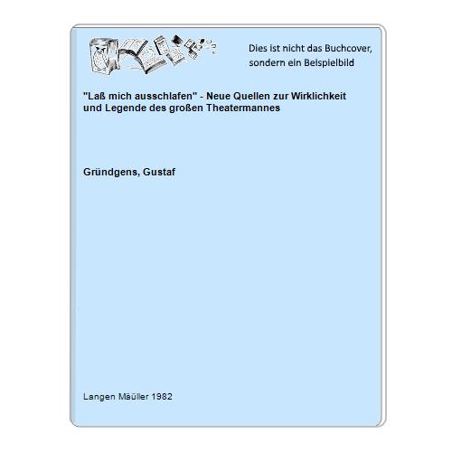 Grndgens, Gustaf - La mich ausschlafen - Neue Quellen zur Wirklichkeit und Legende des groen Theatermannes