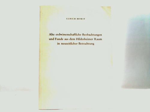 Hildesheim - Horst, Ulrich - Alte erdwissenschaftliche Beobachtungen und Funde aus dem Hildesheimer Raum in neuzeitlicher Betrachtung