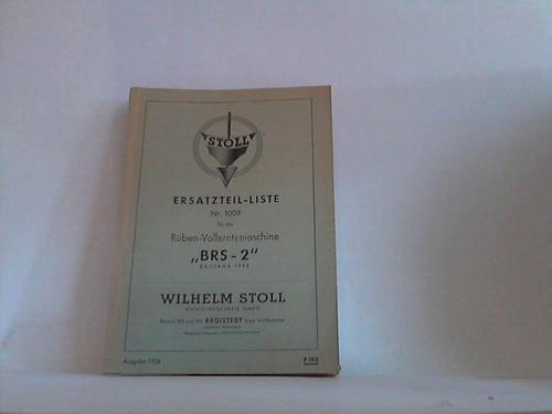 Stoll, Broistedt (Hrsg.) - Ersatzteil-Liste Nr. 1009 fr die Rben-Vollerntemaschine BRS-2 Baujahr 1956
