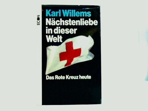 Willems, Karl - Nchstenliebe in dieser Welt. Das Deutsche Rote Kreuz heute