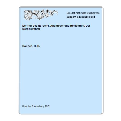 Houben, H. H. - Der Ruf des Nordens. Abenteuer und Heldentum. Der Nordpolfahrer