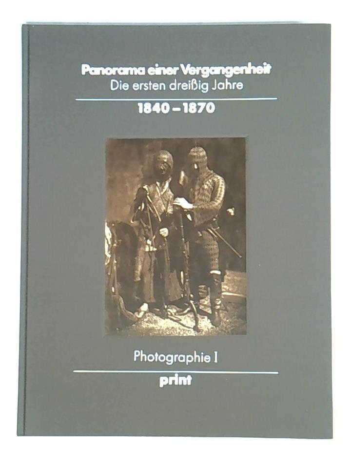 Panorama einer Vergangenheit. Die ersten dreißig Jahre 1840 - 1870. Photographien aus der Sammlung Robert Lebeck