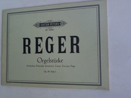 Orgelstücke. Praeudium, Pastorale, Intermezzo, Canon, Toccata, Fuge. Opus 59. Heft I