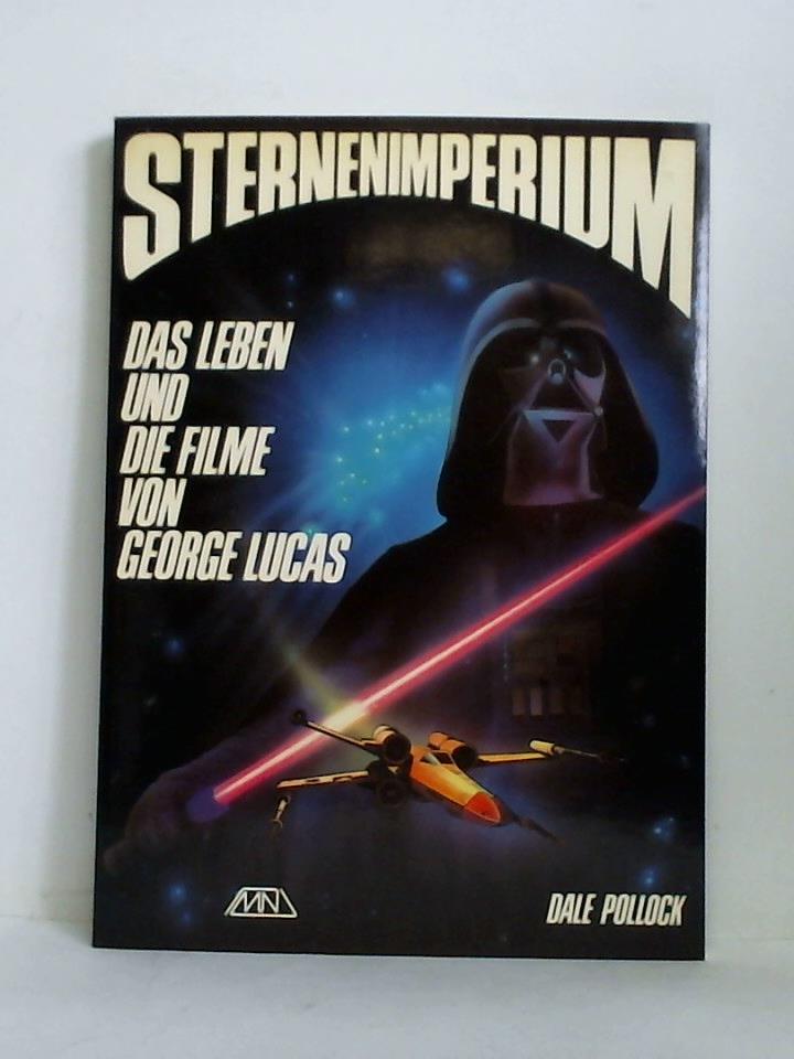 Pollock, Dale - Sternenimperium - Das Leben und die Filme von George Lucas
