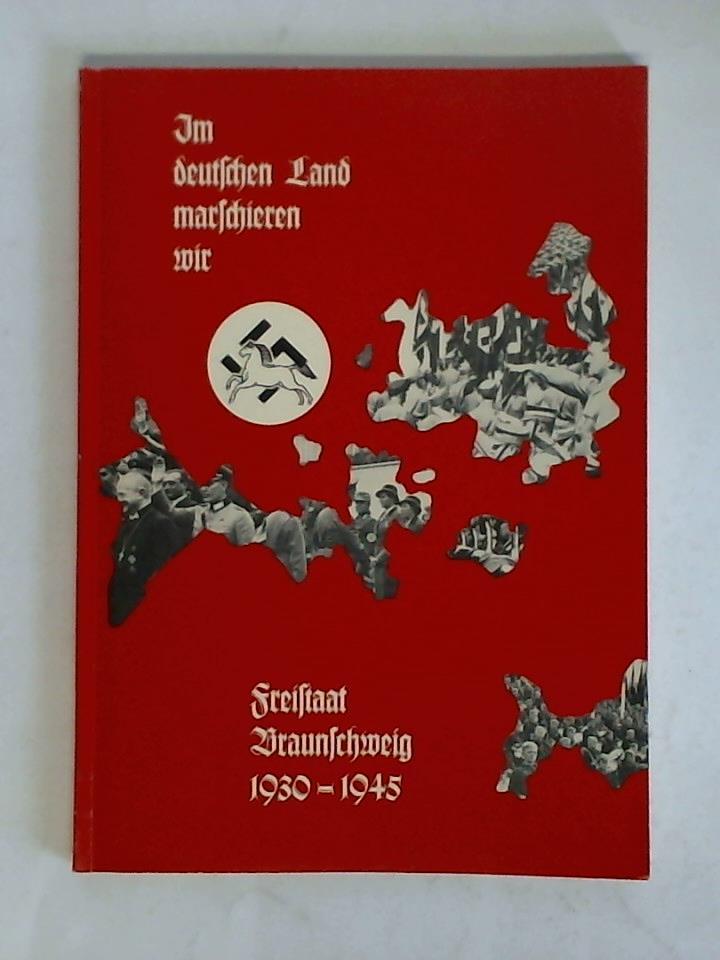 Bein, Reinhard (Zusammenstellung) - Im deutschen Land marschieren wir. Freistaat Braunschweig 1930 - 1945. Materialien zur nationalsozialistischen Herrschaft