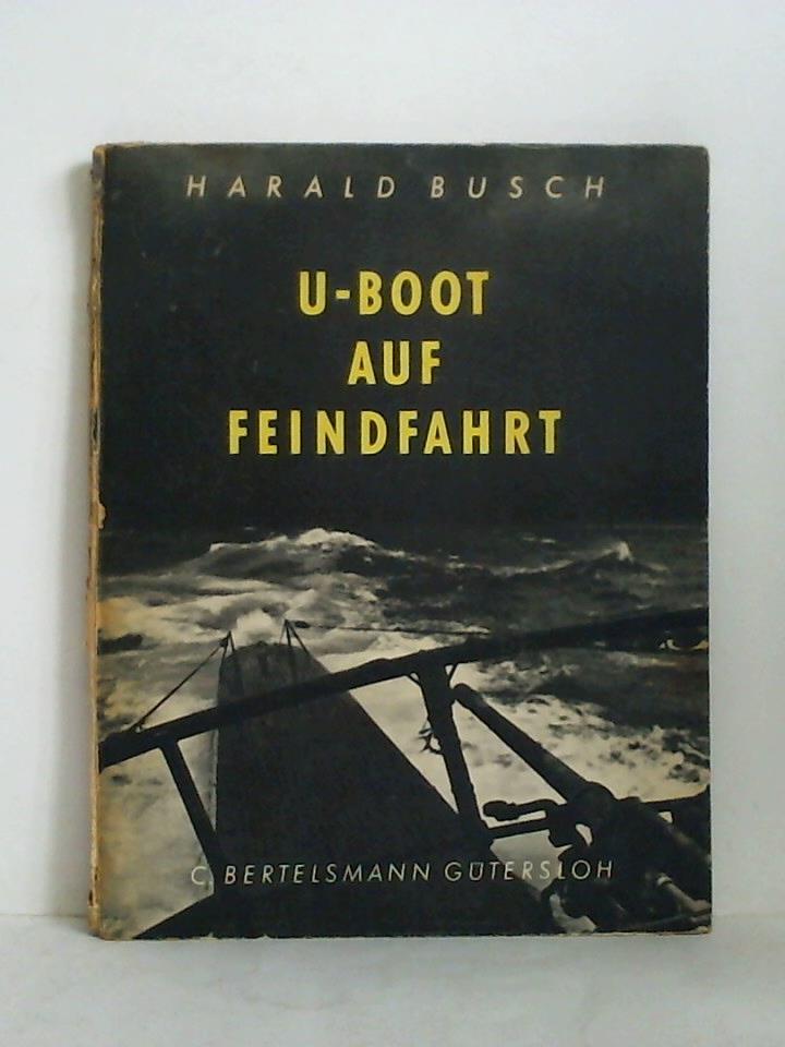 Busch, Harald - U-Boot auf Feindfahrt. Bildberichte vom Einsatz im Atlantik