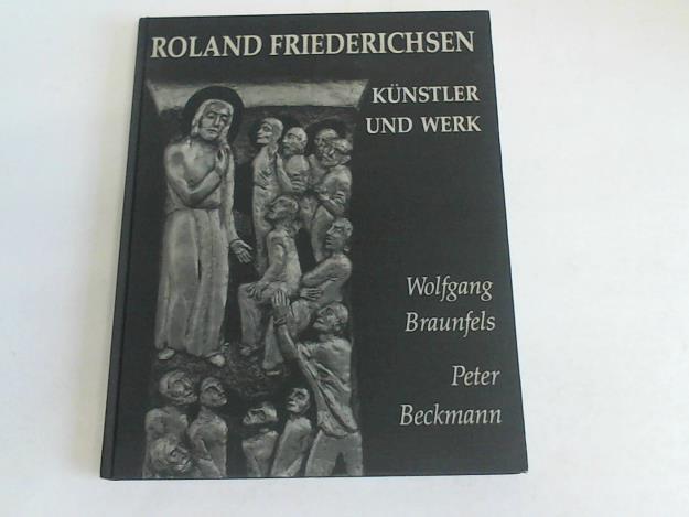 Braunfels, Wolfgang/ Beckmann, Peter - Roland Friederichsen. Knstler und Werk