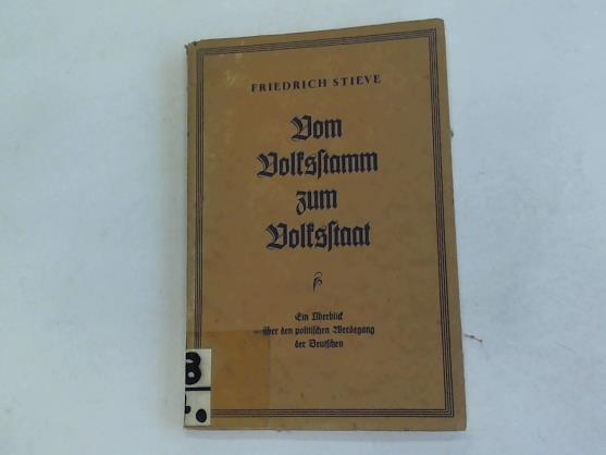 Stieve, Friedrich - Vom Volksstamm zum Volksstaat. Ein berblick ber den politischen Werdegang der Deutschen