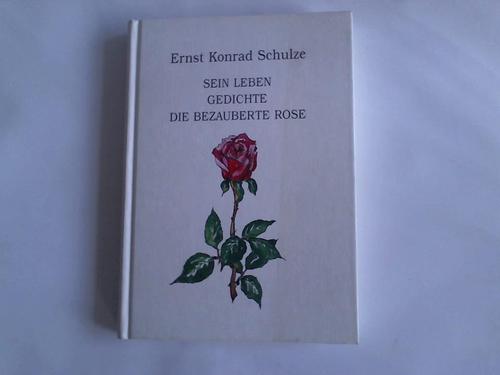 Mller, Ernst - Ernst Konrad Schulze. (1789 - 1817). Sein Leben. Gedichte. Die bezauberte Rose