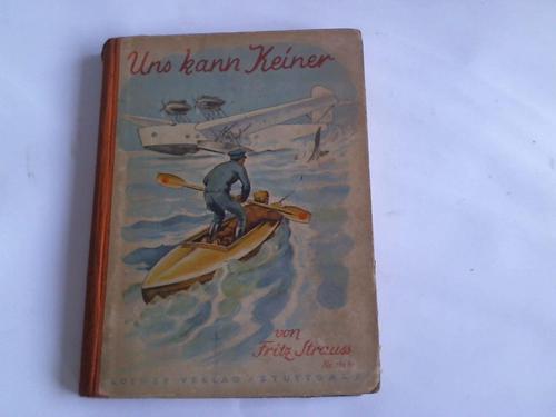 Strauss, Fritz - Uns kann keiner. Eine lustige Jungengeschichte von allerhand fabelhaften Abenteuern mit Hochstaplern, Prinzessinnen, Detektiven, Chauffeuren, mit Krokodilen, Haifischen, Affen und anderen