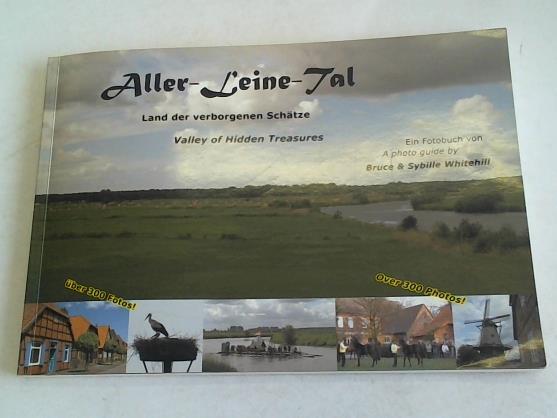 Whitehill, Sybille und Bruce - Aller-Leine-Tal. Land der verborgenen Schtze. Valley of Hidden Treasures. Ein Fotobuch. A photo guide