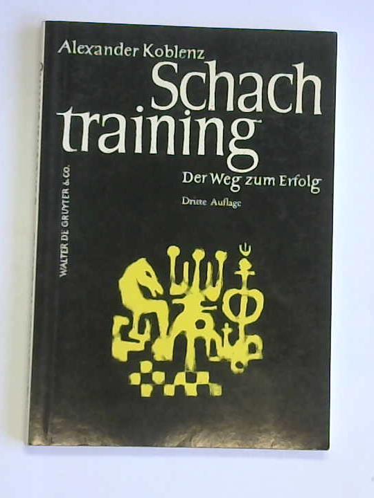 Koblenz, Alexander - Schachtraining. Der  Weg zum Erfolg
