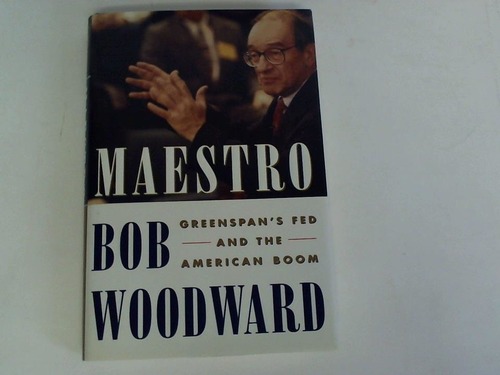 Woodward, Bob - Maestro. Greenspan's fed and the american boom