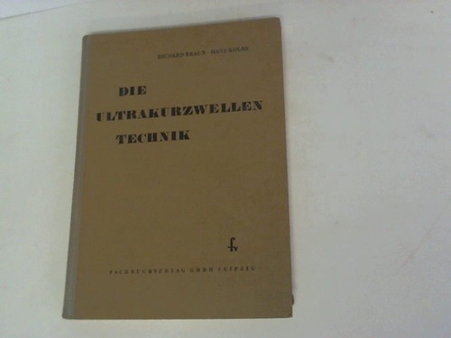 Kolbe, Hans/ Braun, Richard - Die Ultrakurzwellentechnik