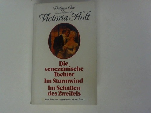 Carr, Philippa - Die venezianische Tochter/ Im Sturmwind/ Im Schatten des Zweifels. 3 Bnde in Einem