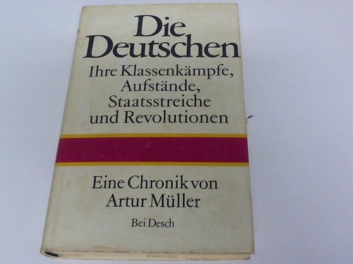 Mller, Artur - Die Deutschen. Ihre Klassenkmpfe, Aufstnde, Staatsstreiche und Revolutionen. Eine Chronik