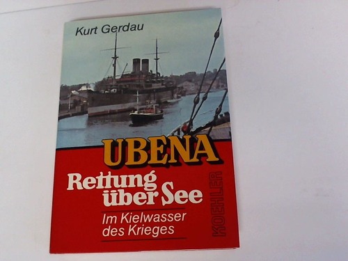 Gerdau, Kurt - Ubena. Rettung ber See. Im Kielwasser des Krieges