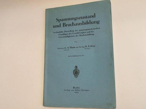 Federn, K./ Thum, A. - Spannungszustand und Bruchausbildung. Anschauliche Darstellung der spannungsmechanischen Grundlagen der Gestaltfestigkeit und der Gesetzmigkeiten der Bruchausbildung