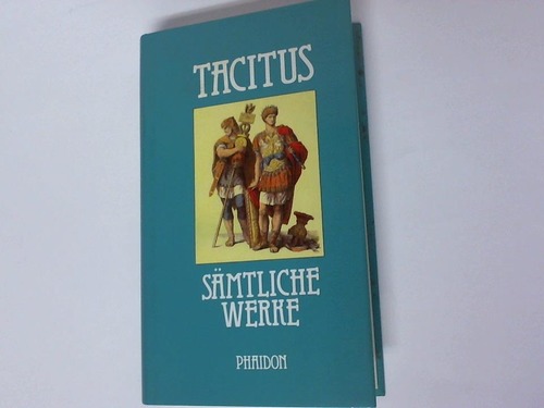 Tacitus, Cornelius - Smtliche erhaltene Werke. Unter Zugrundelegung der bertragung von Wilhelm Btticher