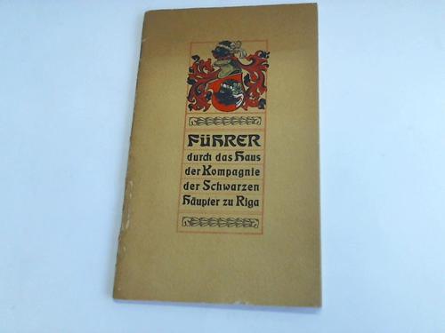 Mettig, C. - Fhrer durch das Haus der Kompagnie der Schwarzen Hupter zu Riga