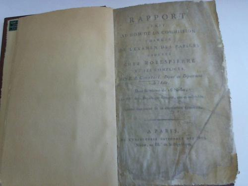 Courtois, Edme-Bonaventure (1754-1816) - Rapport fait au nom de la Commission chargee de l'examen des papiers trouves chez Robespierre et ses complices