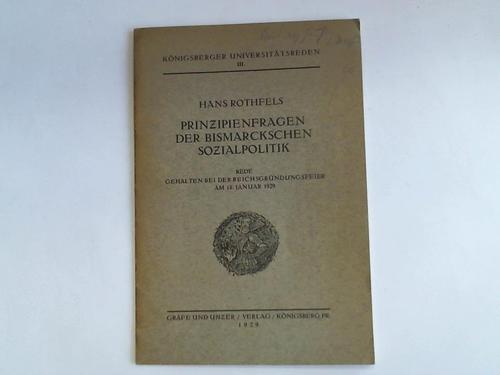 Rothfels, Hans - Prinzipienfragen der bismarckschen Sozialpolitik. Rede gehalten bei der Reichsgrndungsfeier am 18. Januar 1929