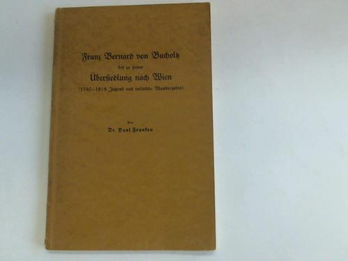 Franken, Paul - Franz Bernhard von Buchholz bis zu seiner bersiedlung nach Wien. 1790 - 1818 Jugend und politische Wanderjahre
