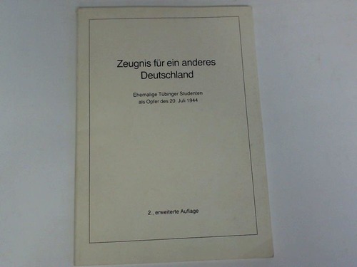 Universitsarchiv Tbingen, Schfer, Volker (Hrsg.) - Zeugnis fr ein anderes Deutschland. Ehemalige Tbinger Studenten als Opfer des 20. Juli 1944