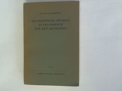 Albertini, Rudolf von - Das politische Denken in Frankreich zur Zeit Richelieus