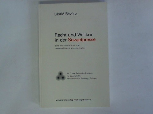 Revesz, Laszlo - Recht und Willkr in der Sowjetpresse. Eine presserechtliche und pressepolitische Untersuchung