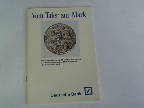 Cunz, Reiner - Vom Taler zur Mark, Mnzen und Papiergeld aus der Sammlung des Niederschsischen Mnzkabinetts der Deutschen Bank