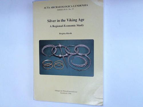 Hardh, Brigitta - Silver in the Viking Age. A Regional-Economic Study