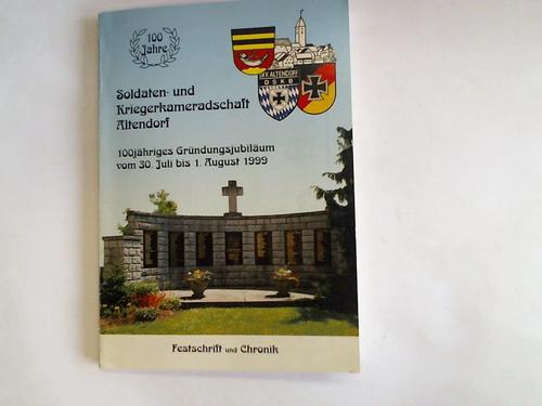 Soldaten- und Kriegerkameradschaft Altendorf - 100jhriges Grndungsjubilum vom 30. Juli bis 1. August 1999. Festschrift und Chronik